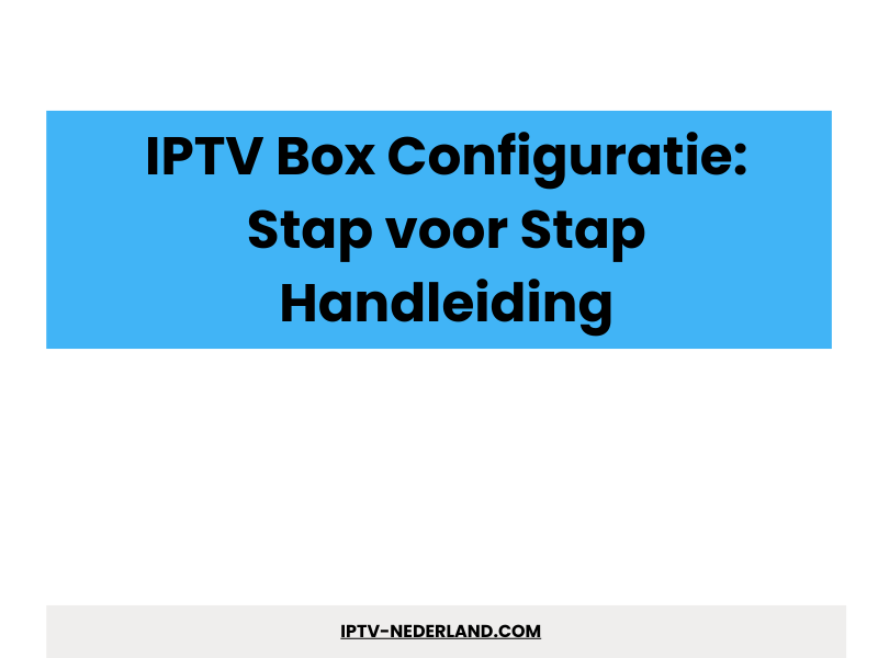 IPTV box configuratie stap voor stap handleiding - IPTV 4K Nederland